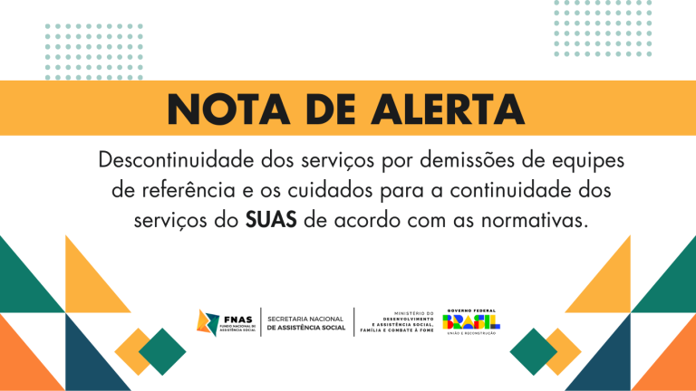 Nota de Alerta sobre descontinuidade dos serviços por demissões de equipes de referência e os cuidados para a continuidade dos serviços do SUAS de acordo com as normativas