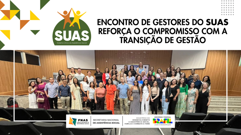 Encontro de Gestores do SUAS reforça o compromisso com a transição de gestão