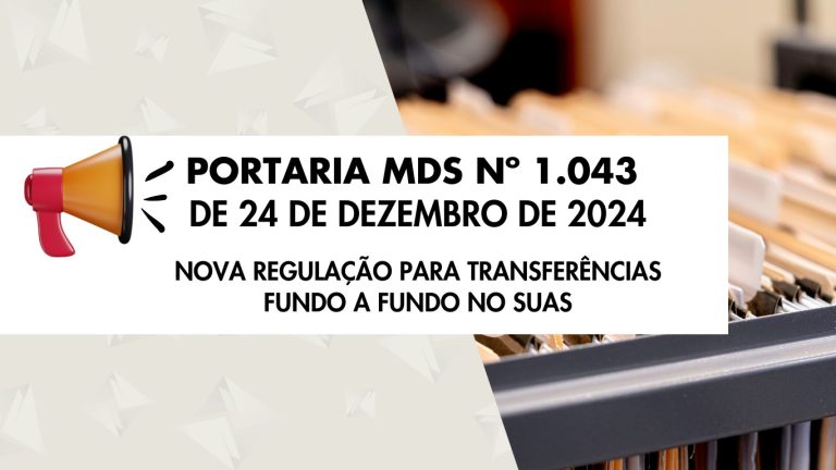 Portaria MDS nº 1.043, de 24 de dezembro de 2024 – Nova Regulação para Transferências Fundo a Fundo no SUAS