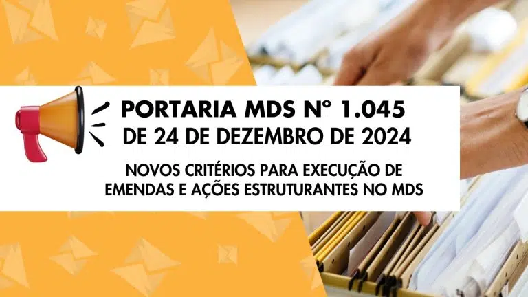 Portaria MDS nº 1.045, de 24 de dezembro de 2024 – Novos Critérios para Execução de Emendas e Ações Estruturantes no MDS