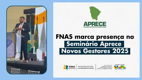 FNAS marca presença no Seminário Aprece Novos Gestores 2025 com foco na Assistência Social