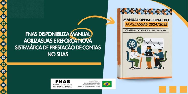 FNAS disponibiliza Manual AgilizaSUAS e reforça nova sistemática de prestação de contas no SUAS