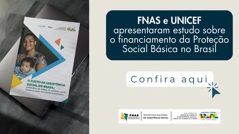 FNAS e UNICEF apresentaram estudo sobre o financiamento da Proteção Social Básica no Brasil