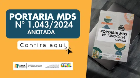 Portaria MDS nº 1.043/2024 Anotada: Cartilha Explicativa é Disponibilizada para Gestores