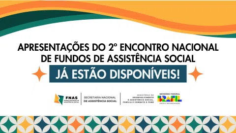 Apresentações do 2º Encontro Nacional de Fundos de Assistência Social já estão disponíveis!