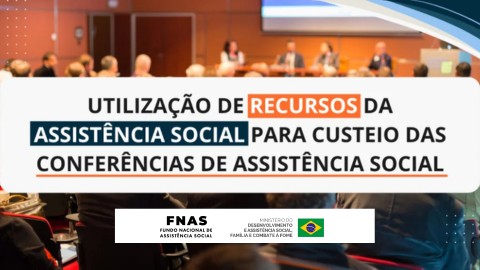 Utilização de recursos da Assistência Social para custeio das Conferências de Assistência Social