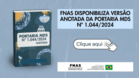 FNAS disponibiliza versão anotada da Portaria MDS nº 1.044/2024