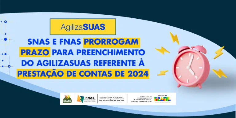 SNAS e FNAS prorrogam prazo para preenchimento do AgilizaSUAS referente à prestação de contas de 2024