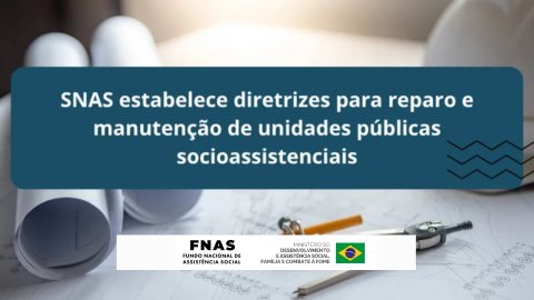 SNAS estabelece diretrizes para reparo e manutenção de unidades públicas socioassistenciais