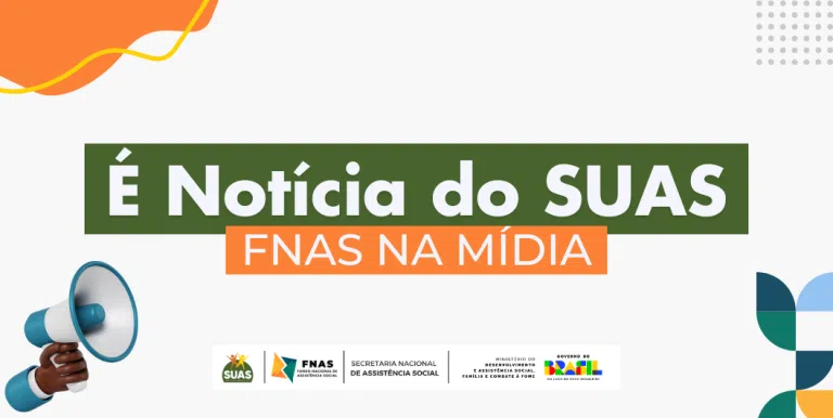 É Notícia do SUAS: Confira as matérias do FNAS em diferentes portais de notícias.