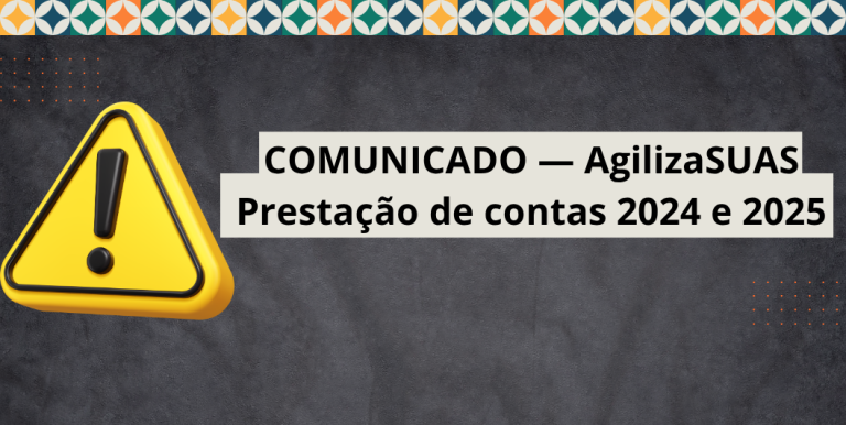 COMUNICADO — AgilizaSUAS | Prestação de contas 2024 e 2025