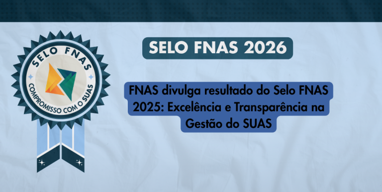 FNAS divulga resultado do Selo FNAS 2025: Excelência e Transparência na Gestão do SUAS