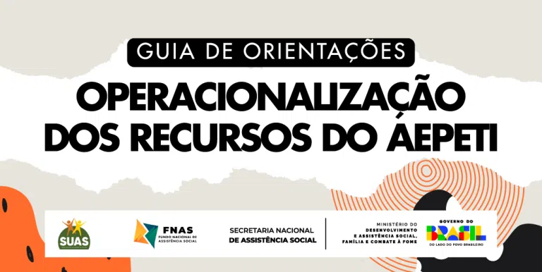 SNAS lançam guia com orientações para execução dos recursos do AEPETI no SUAS por meio de documento elaborado em conjunto FNAS e DPES.