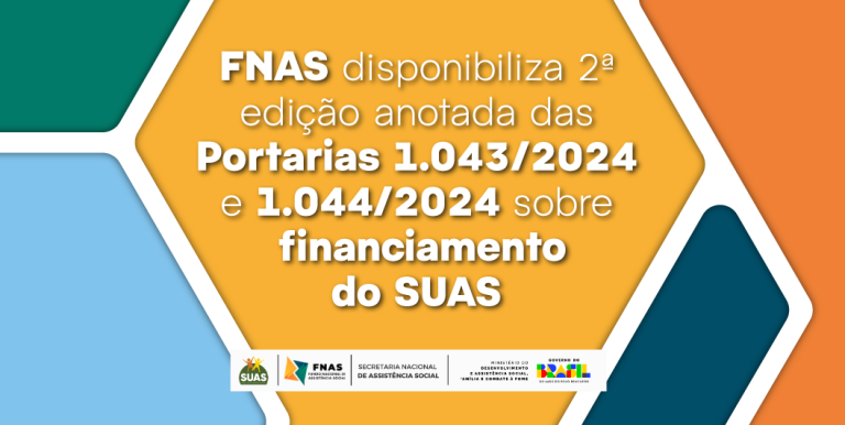 FNAS disponibiliza 2ª edição anotada das Portarias 1.043/2024 e 1.044/2024 sobre financiamento do SUAS