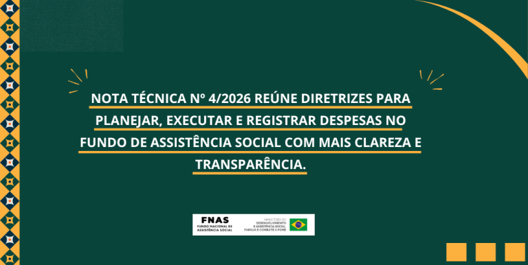 Nota Técnica nº 4/2026 reúne diretrizes para planejar, executar e registrar despesas no Fundo de Assistência Social com mais clareza e transparência.