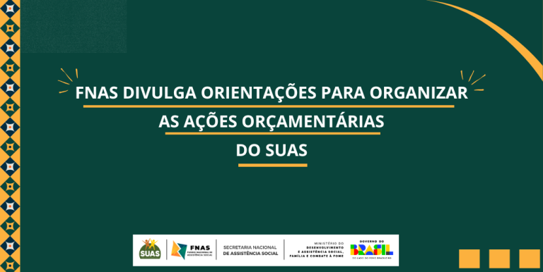 FNAS divulga orientações para organizar as ações orçamentárias do SUAS