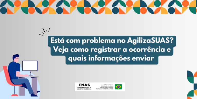 Está com problema no AgilizaSUAS? Veja como registrar a ocorrência e quais informações enviar