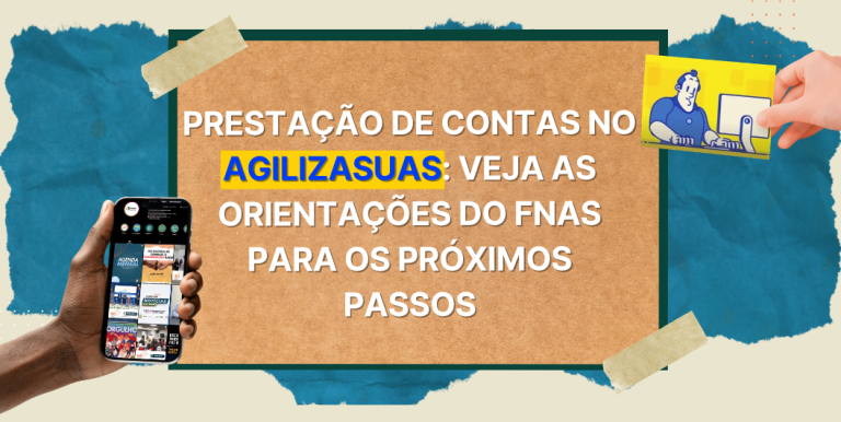 Prestação de contas no AgilizaSUAS: veja as orientações do FNAS para os próximos passos