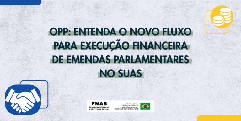 OPP: entenda o novo fluxo para execução financeira de emendas parlamentares no SUAS